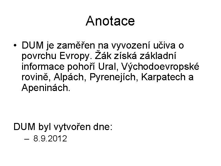 Anotace • DUM je zaměřen na vyvození učiva o povrchu Evropy. Žák získá základní