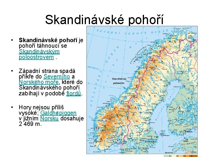 Skandinávské pohoří • Skandinávské pohoří je pohoří táhnoucí se Skandinávským poloostrovem. • Západní strana