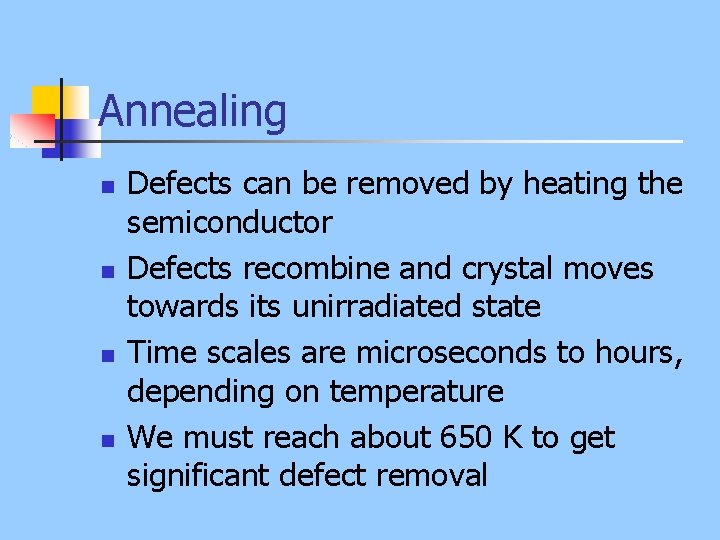 Annealing n n Defects can be removed by heating the semiconductor Defects recombine and