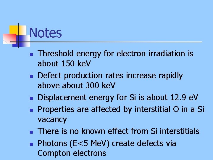 Notes n n n Threshold energy for electron irradiation is about 150 ke. V