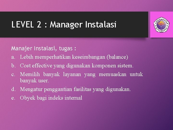 LEVEL 2 : Manager Instalasi Manajer Instalasi, tugas : a. Lebih memperhatikan keseimbangan (balance)