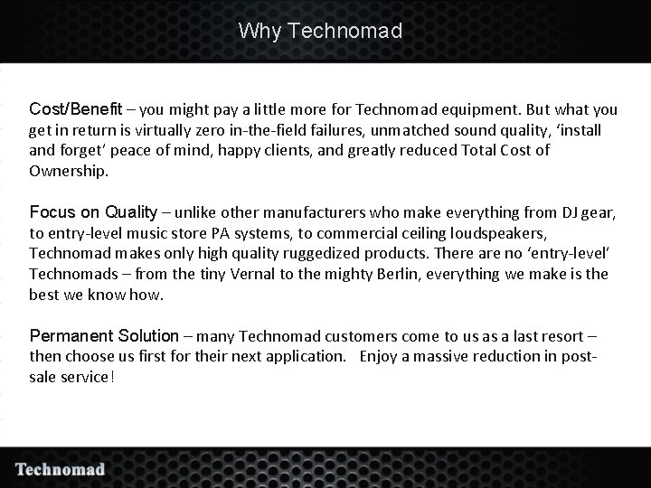 Why Technomad Cost/Benefit – you might pay a little more for Technomad equipment. But
