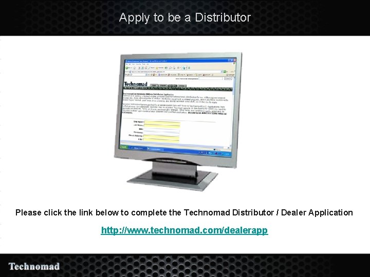 Apply to be a Distributor Please click the link below to complete the Technomad