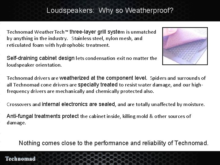 Loudspeakers: Why so Weatherproof? Technomad Weather. Tech™ three-layer grill system is unmatched by anything