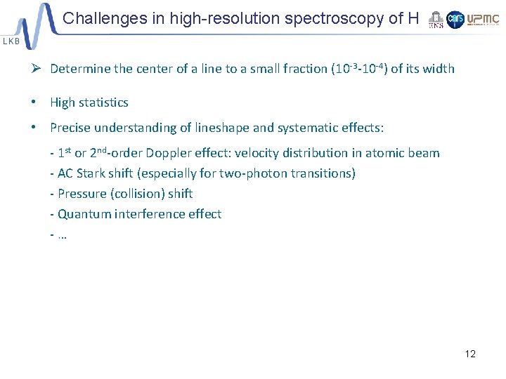 Challenges in high-resolution spectroscopy of H Ø Determine the center of a line to