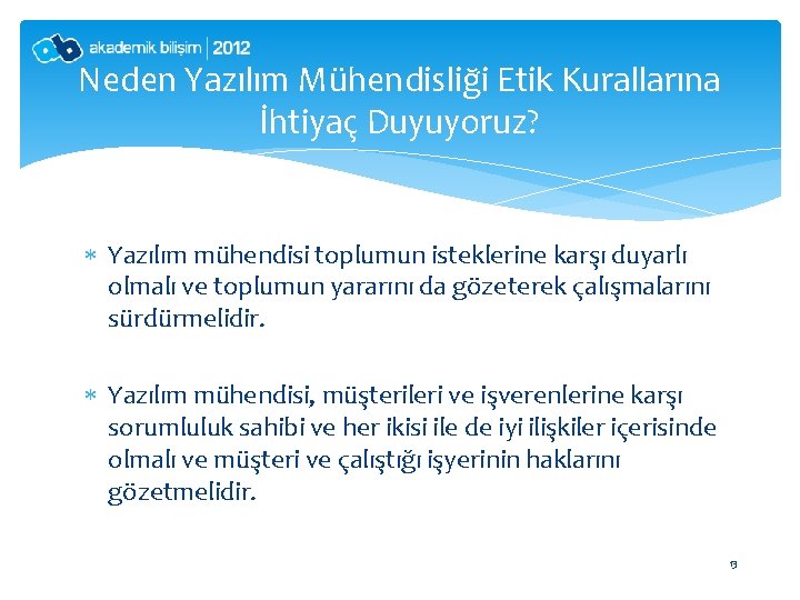 Neden Yazılım Mühendisliği Etik Kurallarına İhtiyaç Duyuyoruz? Yazılım mühendisi toplumun isteklerine karşı duyarlı olmalı