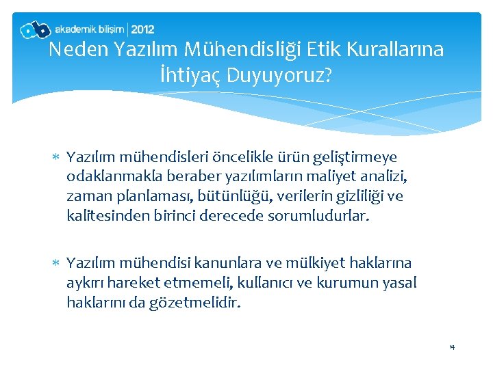 Neden Yazılım Mühendisliği Etik Kurallarına İhtiyaç Duyuyoruz? Yazılım mühendisleri öncelikle ürün geliştirmeye odaklanmakla beraber