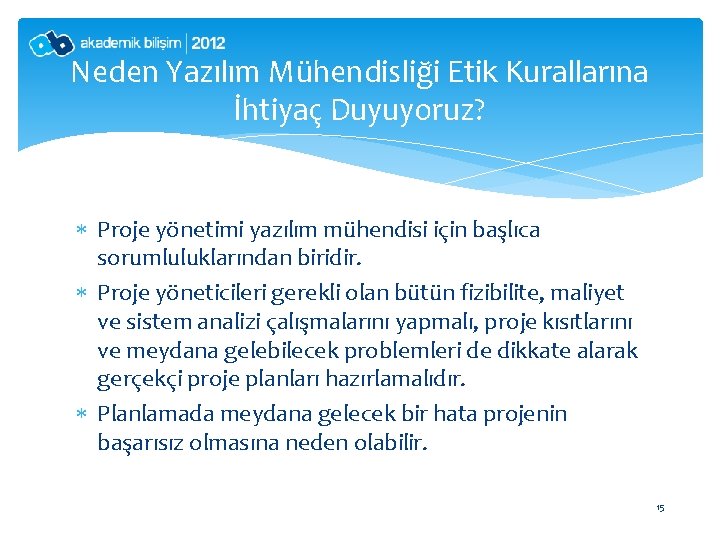 Neden Yazılım Mühendisliği Etik Kurallarına İhtiyaç Duyuyoruz? Proje yönetimi yazılım mühendisi için başlıca sorumluluklarından