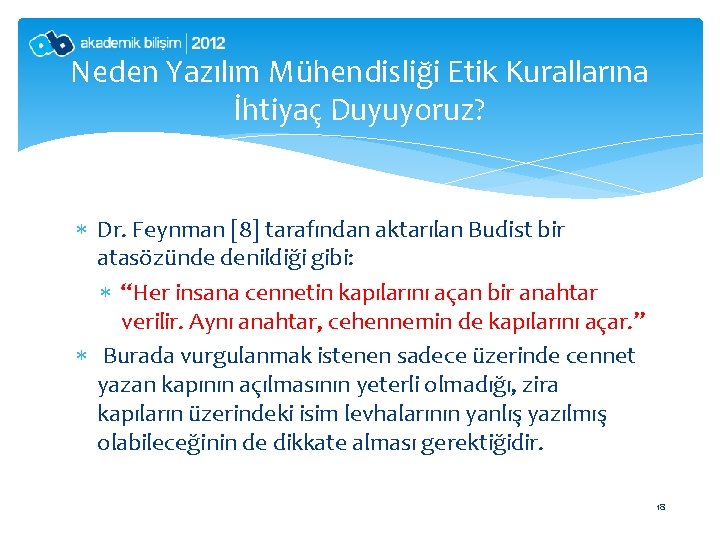 Neden Yazılım Mühendisliği Etik Kurallarına İhtiyaç Duyuyoruz? Dr. Feynman [8] tarafından aktarılan Budist bir