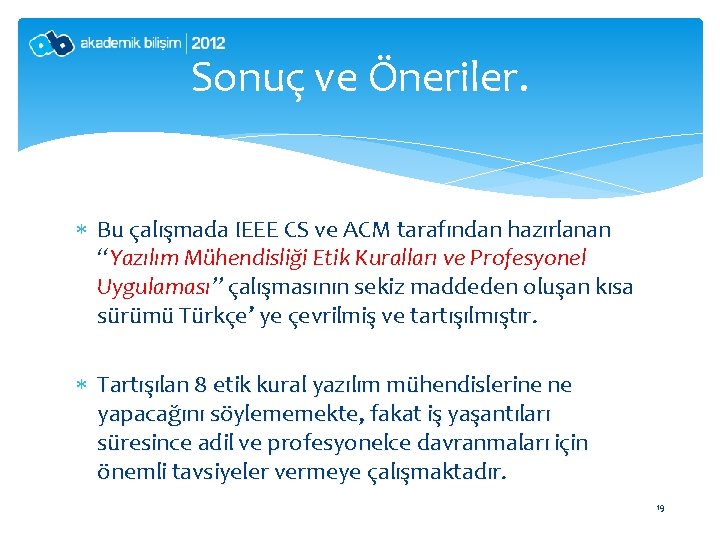 Sonuç ve Öneriler. Bu çalışmada IEEE CS ve ACM tarafından hazırlanan “Yazılım Mühendisliği Etik