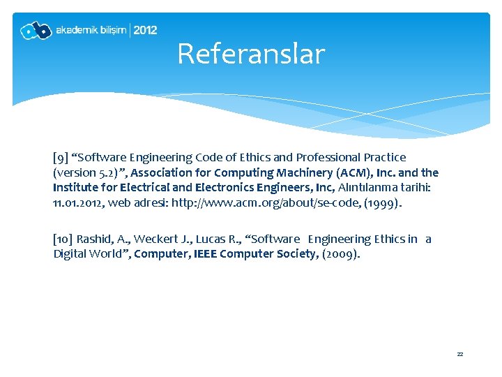 Referanslar [9] “Software Engineering Code of Ethics and Professional Practice (version 5. 2)”, Association