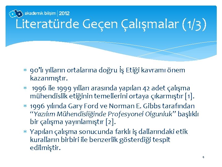 Literatürde Geçen Çalışmalar (1/3) 90’lı yılların ortalarına doğru İş Etiği kavramı önem kazanmıştır. 1996