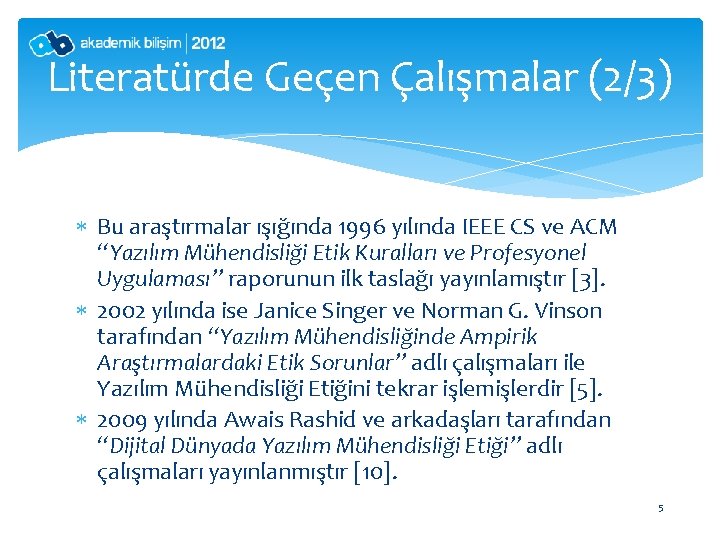 Literatürde Geçen Çalışmalar (2/3) Bu araştırmalar ışığında 1996 yılında IEEE CS ve ACM “Yazılım