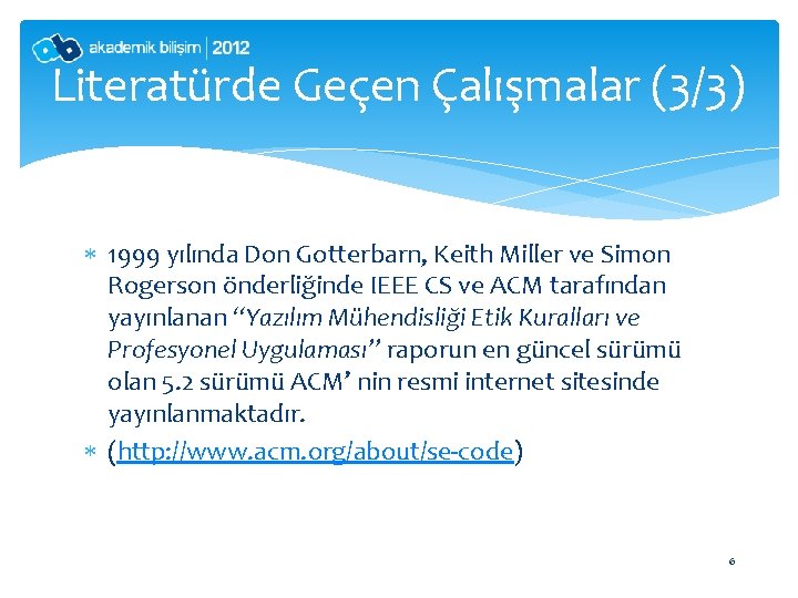 Literatürde Geçen Çalışmalar (3/3) 1999 yılında Don Gotterbarn, Keith Miller ve Simon Rogerson önderliğinde