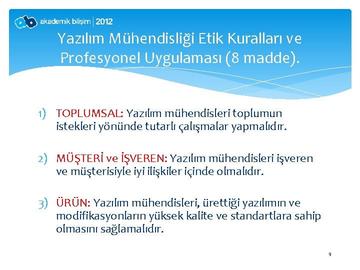 Yazılım Mühendisliği Etik Kuralları ve Profesyonel Uygulaması (8 madde). 1) TOPLUMSAL: Yazılım mühendisleri toplumun
