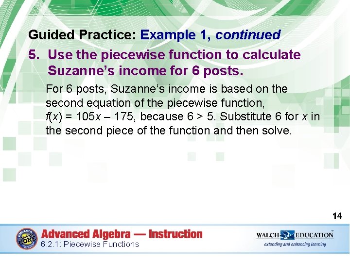 Guided Practice: Example 1, continued 5. Use the piecewise function to calculate Suzanne’s income