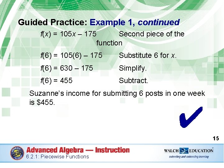 Guided Practice: Example 1, continued f(x) = 105 x – 175 Second piece of