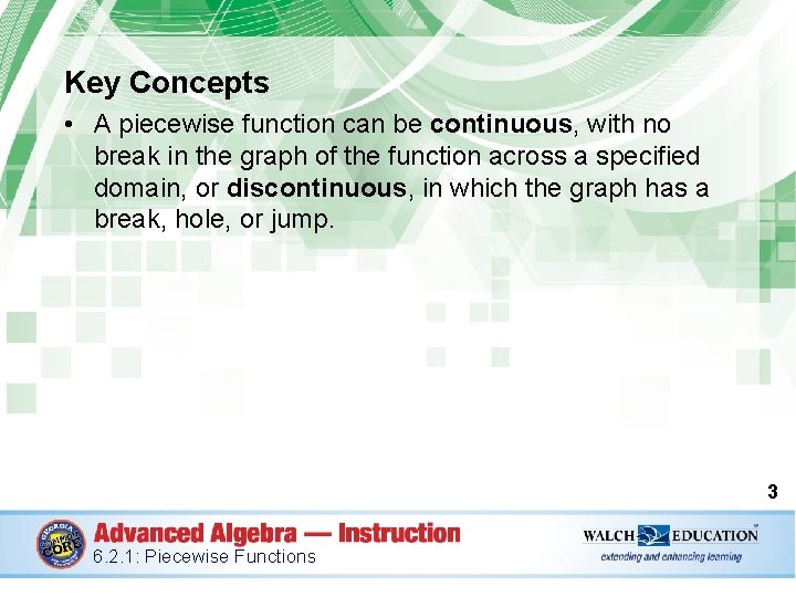 Key Concepts • A piecewise function can be continuous, with no break in the