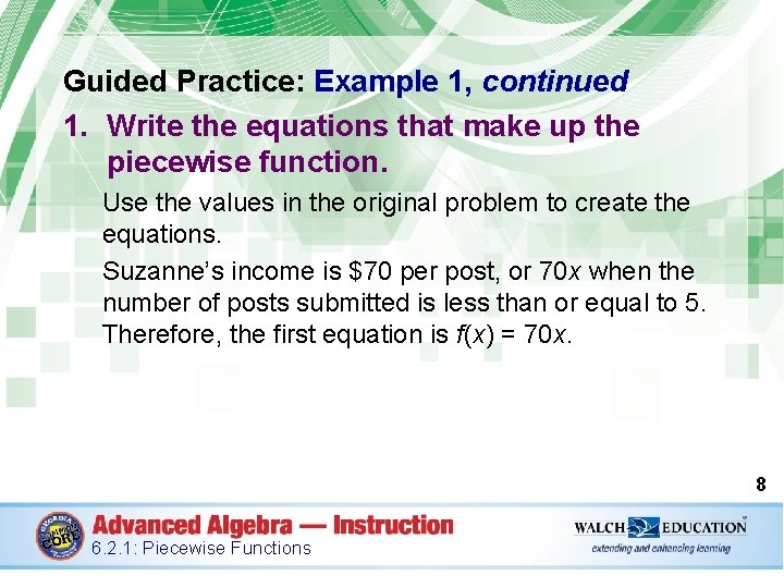 Guided Practice: Example 1, continued 1. Write the equations that make up the piecewise