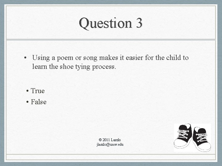 Question 3 • Using a poem or song makes it easier for the child