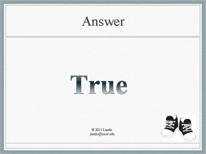 Answer © 2011 Laszlo jlaszlo@umw. edu 