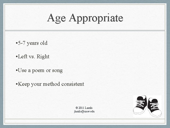Age Appropriate • 5 -7 years old • Left vs. Right • Use a