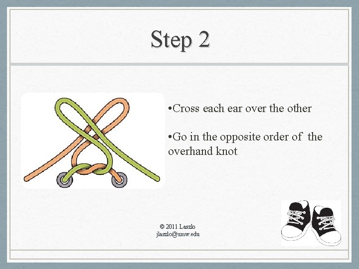 Step 2 • Cross each ear over the other • Go in the opposite