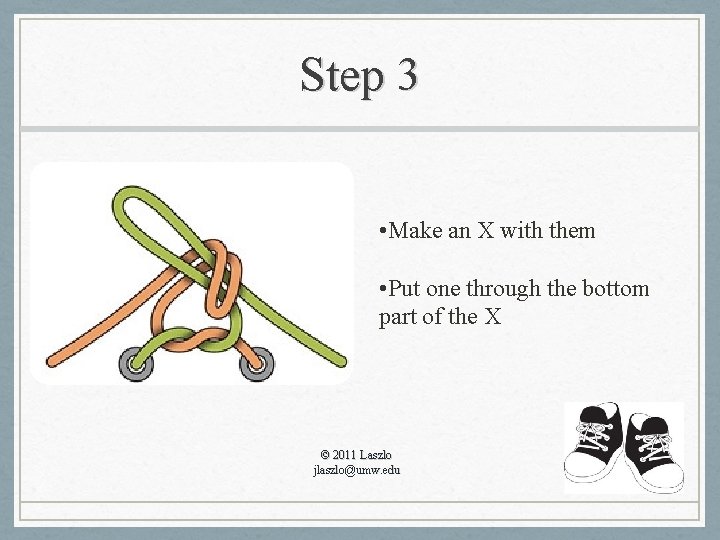 Step 3 • Make an X with them • Put one through the bottom