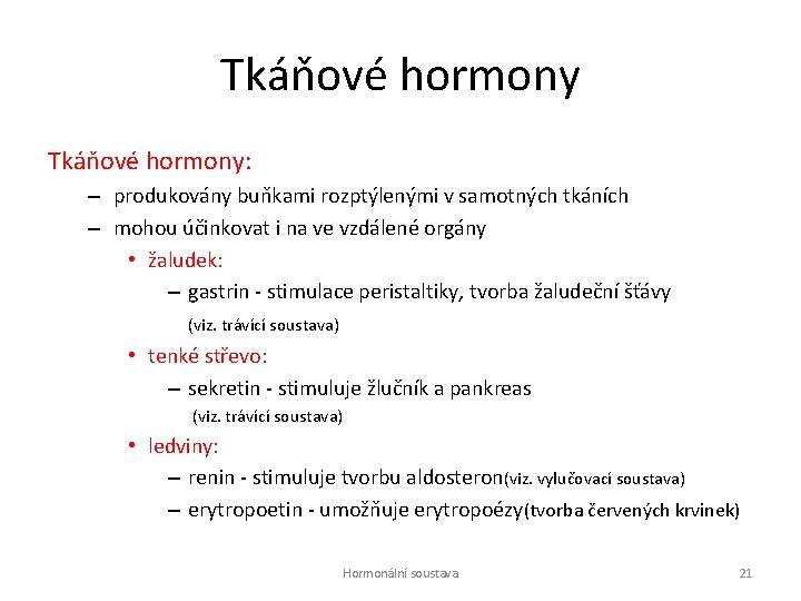 Tkáňové hormony: – produkovány buňkami rozptýlenými v samotných tkáních – mohou účinkovat i na