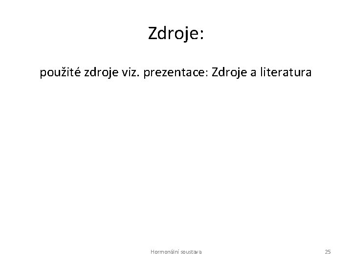 Zdroje: použité zdroje viz. prezentace: Zdroje a literatura Hormonální soustava 25 