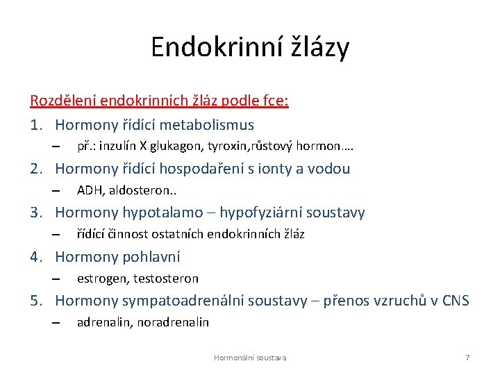 Endokrinní žlázy Rozdělení endokrinních žláz podle fce: 1. Hormony řídící metabolismus – př. :