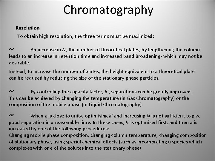 Chromatography Resolution To obtain high resolution, the three terms must be maximized: ☞ An