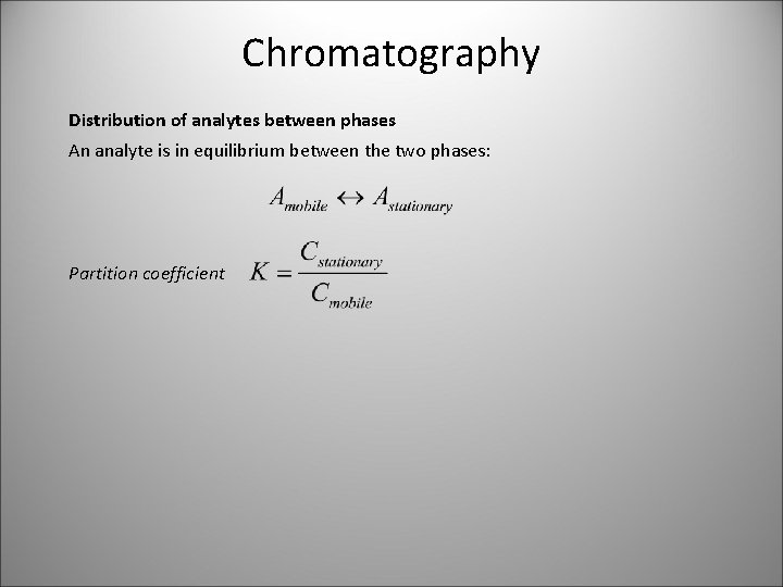 Chromatography Distribution of analytes between phases An analyte is in equilibrium between the two