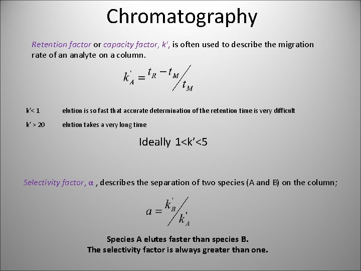 Chromatography Retention factor or capacity factor, k', is often used to describe the migration