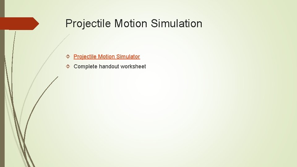 Projectile Motion Simulation Projectile Motion Simulator Complete handout worksheet 