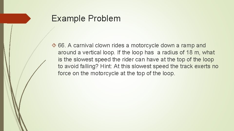 Example Problem 66. A carnival clown rides a motorcycle down a ramp and around