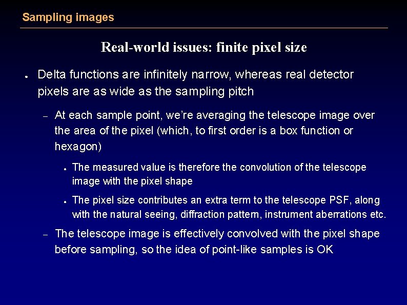 Sampling images Real-world issues: finite pixel size ● Delta functions are infinitely narrow, whereas