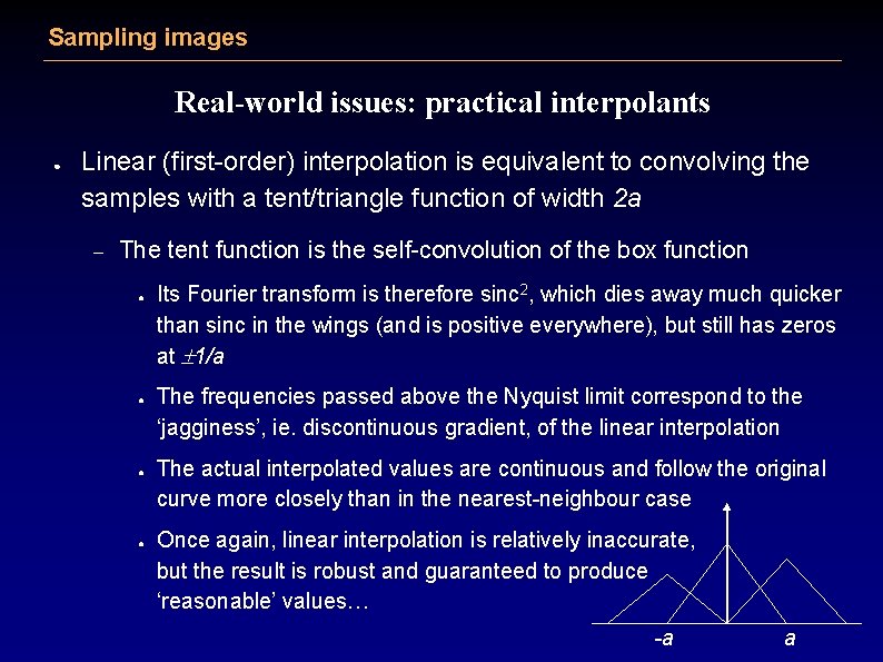 Sampling images Real-world issues: practical interpolants ● Linear (first-order) interpolation is equivalent to convolving