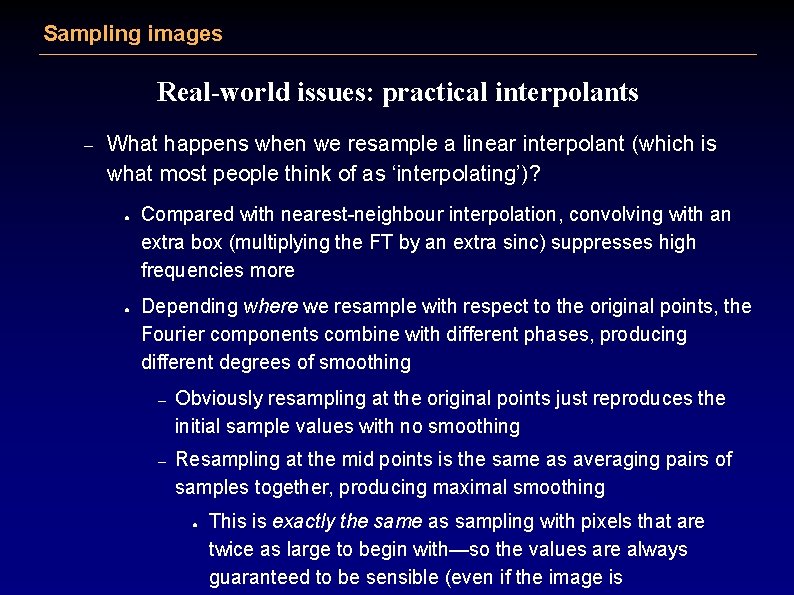 Sampling images Real-world issues: practical interpolants – What happens when we resample a linear