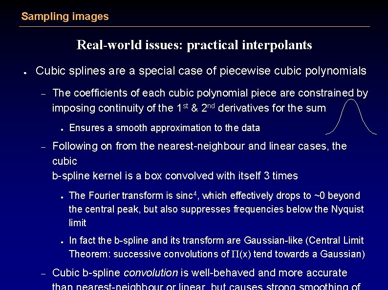Sampling images Real-world issues: practical interpolants ● Cubic splines are a special case of