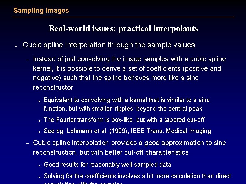Sampling images Real-world issues: practical interpolants ● Cubic spline interpolation through the sample values