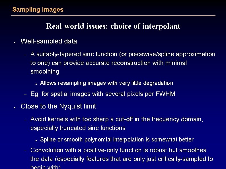 Sampling images Real-world issues: choice of interpolant ● Well-sampled data – A suitably-tapered sinc