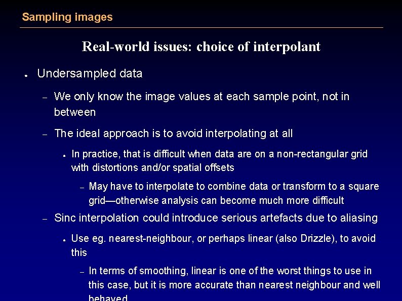 Sampling images Real-world issues: choice of interpolant ● Undersampled data – We only know