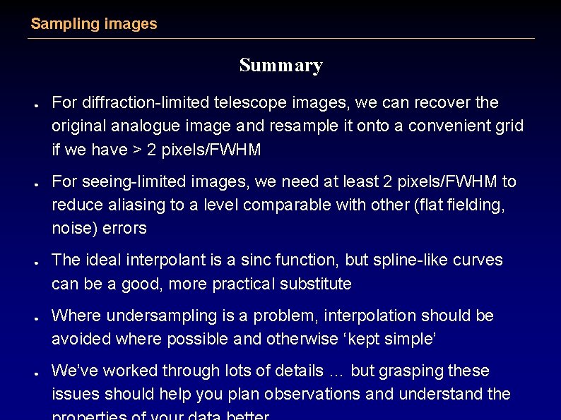 Sampling images Summary ● ● ● For diffraction-limited telescope images, we can recover the