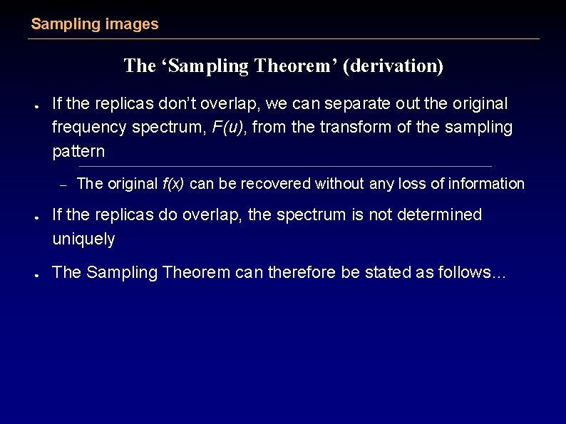 Sampling images The ‘Sampling Theorem’ (derivation) ● If the replicas don’t overlap, we can