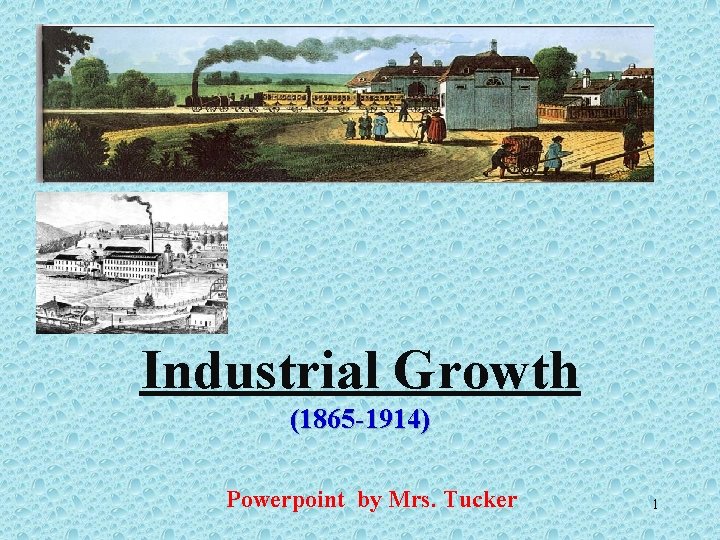 Industrial Growth (1865 -1914) Powerpoint by Mrs. Tucker 1 