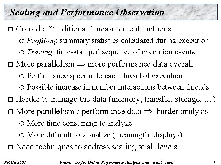Scaling and Performance Observation r Consider “traditional” measurement methods Profiling: summary statistics calculated during