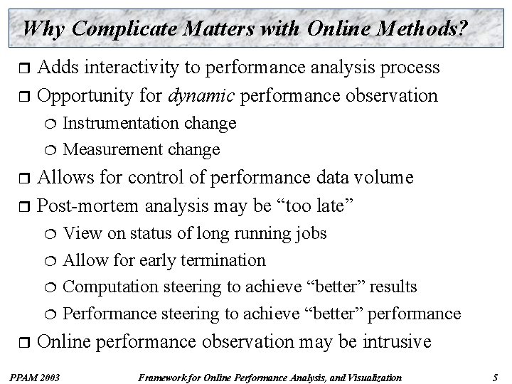 Why Complicate Matters with Online Methods? Adds interactivity to performance analysis process r Opportunity