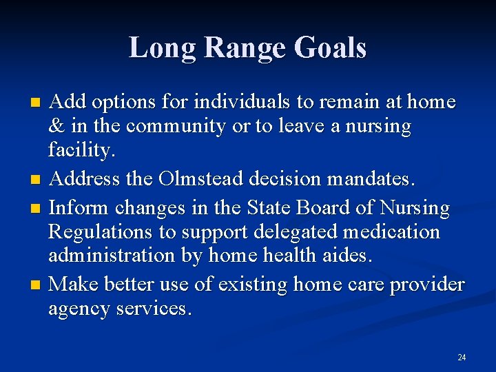 Long Range Goals Add options for individuals to remain at home & in the