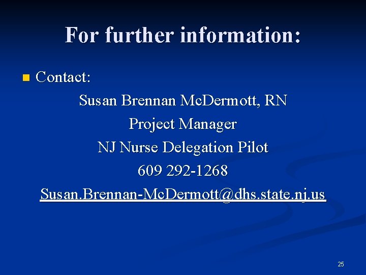 For further information: n Contact: Susan Brennan Mc. Dermott, RN Project Manager NJ Nurse